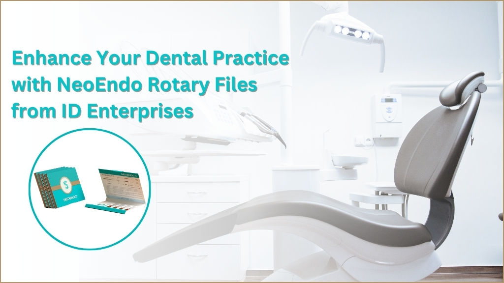 Enhance Your Dental Practice with NeoEndo Rotary Files from ID Enterprises